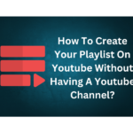 How To Make A Playlist On Youtube Without A Channel? – DTW